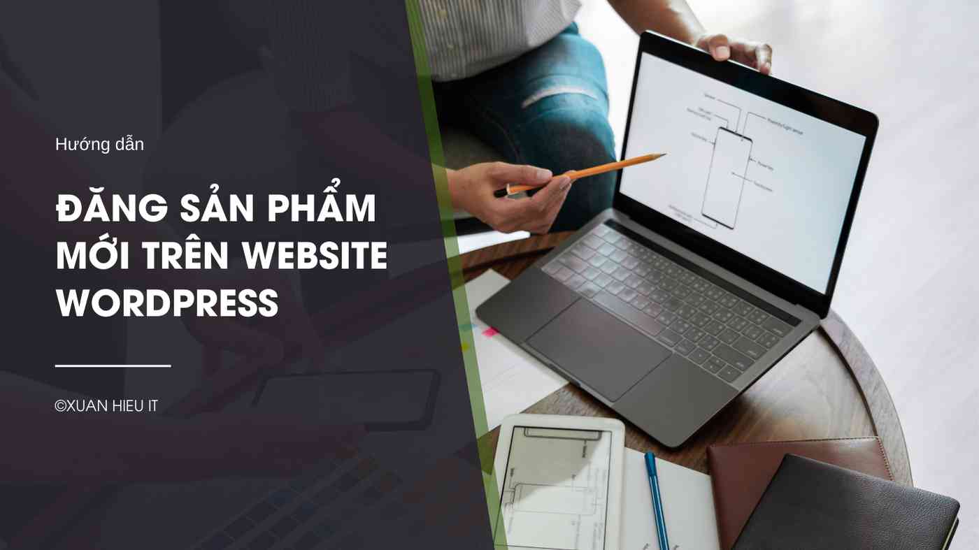 Hướng dẫn đăng sản phẩm mới lên website wordpress